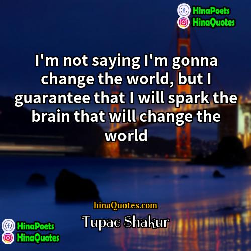 Tupac Shakur Quotes | I'm not saying I'm gonna change the